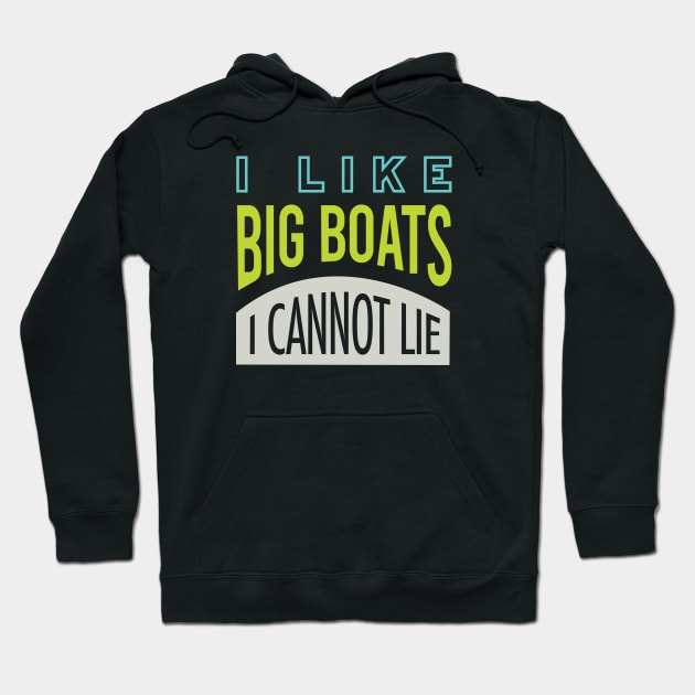 Funny Boating Pun I Like Big Boats I Cannot Lie Hoodie by whyitsme